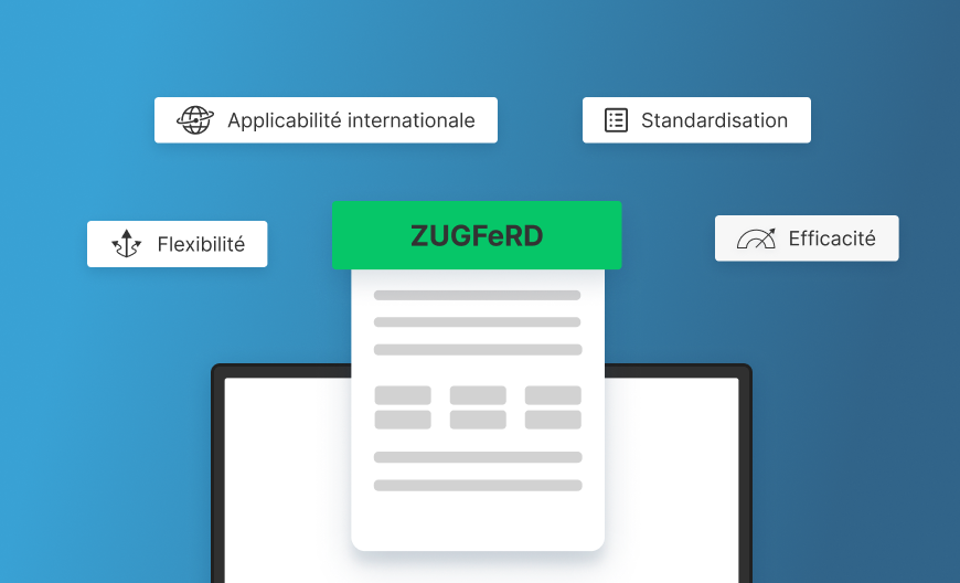 Les factures ZUGFeRD offrent flexibilité, standardisation, efficacité et applicabilité internationale